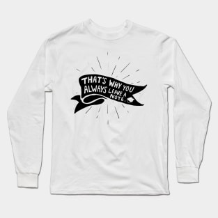 And that's why you always need a note. Long Sleeve T-Shirt